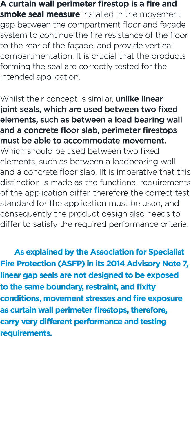 A curtain wall perimeter firestop is a fire and smoke seal measure installed in the movement gap between the compartm...