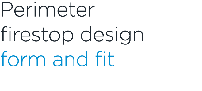 Perimeter firestop design form and fit 