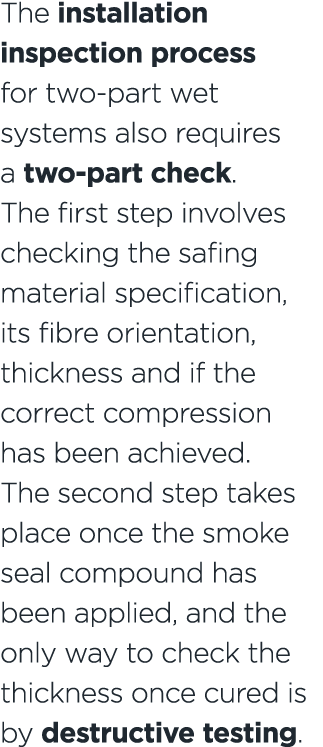 The installation inspection process for two part wet systems also requires a two part check. The first step involves ...