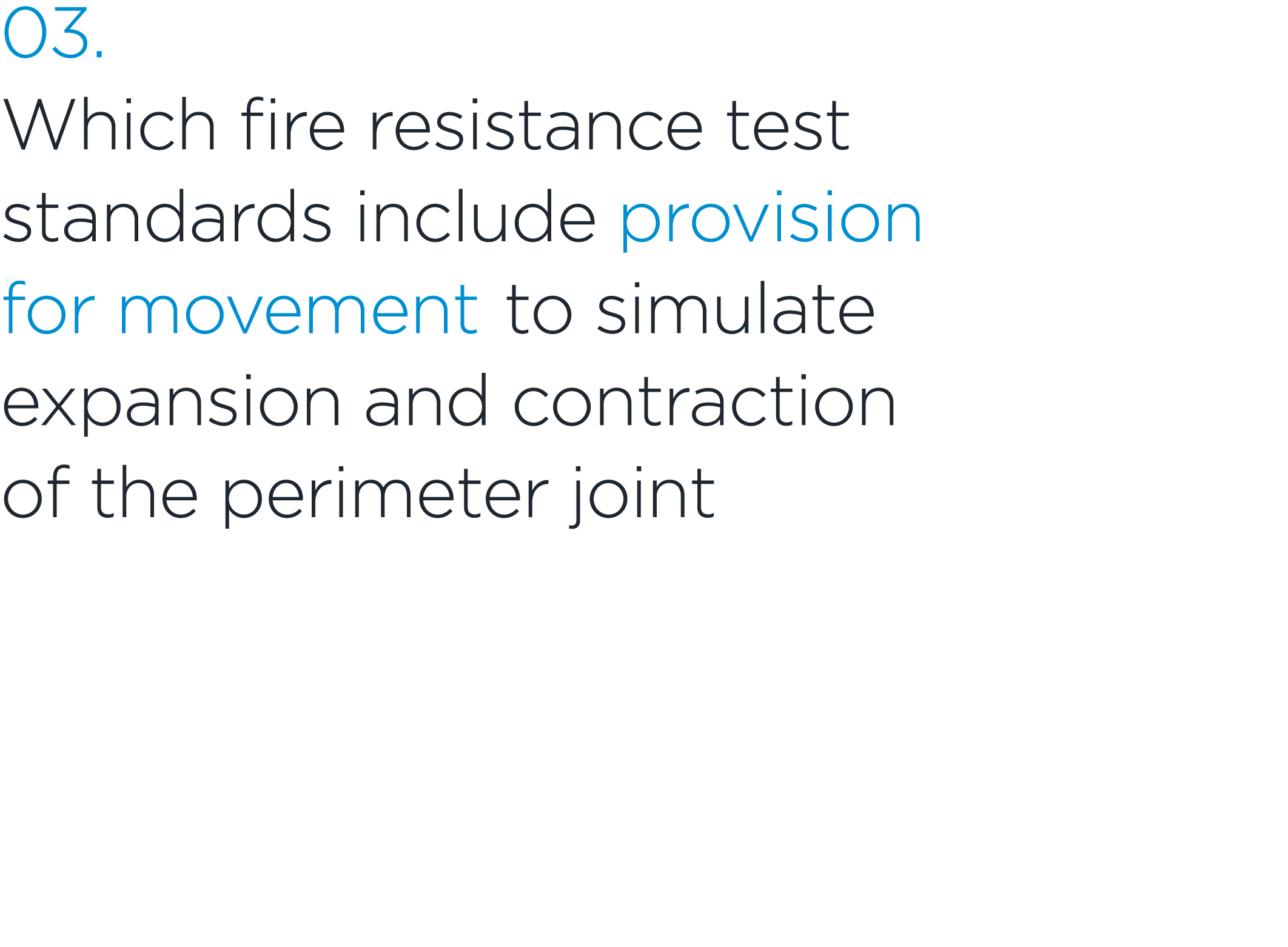 03. Which fire resistance test standards include provision for movement to simulate expansion and contraction of the ...