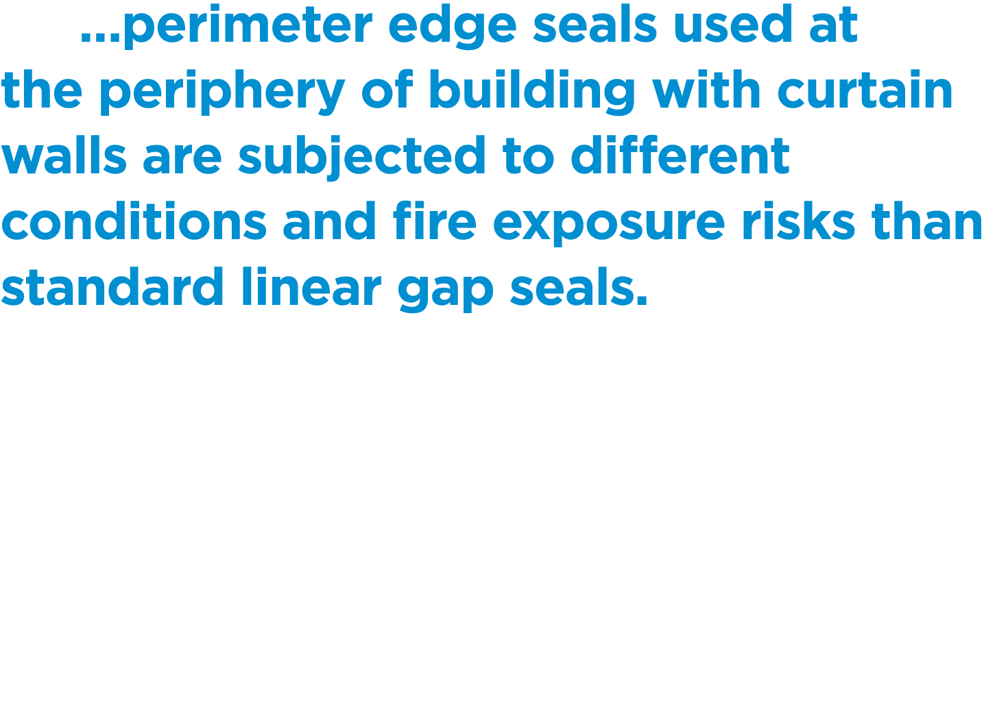  …perimeter edge seals used at the periphery of building with curtain walls are subjected to different conditions and...