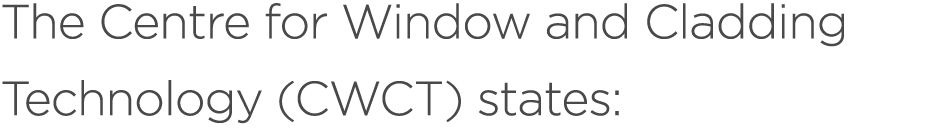 The Centre for Window and Cladding Technology (CWCT) states: