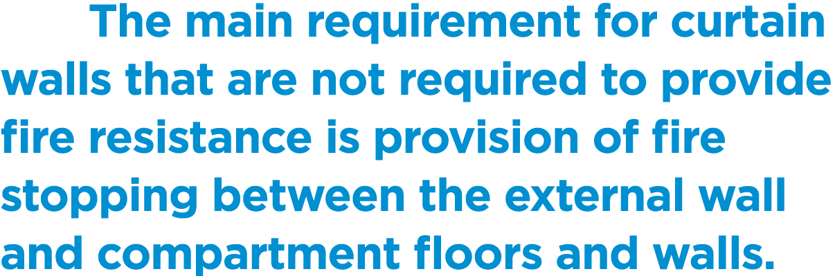  The main requirement for curtain walls that are not required to provide fire resistance is provision of fire stoppin...