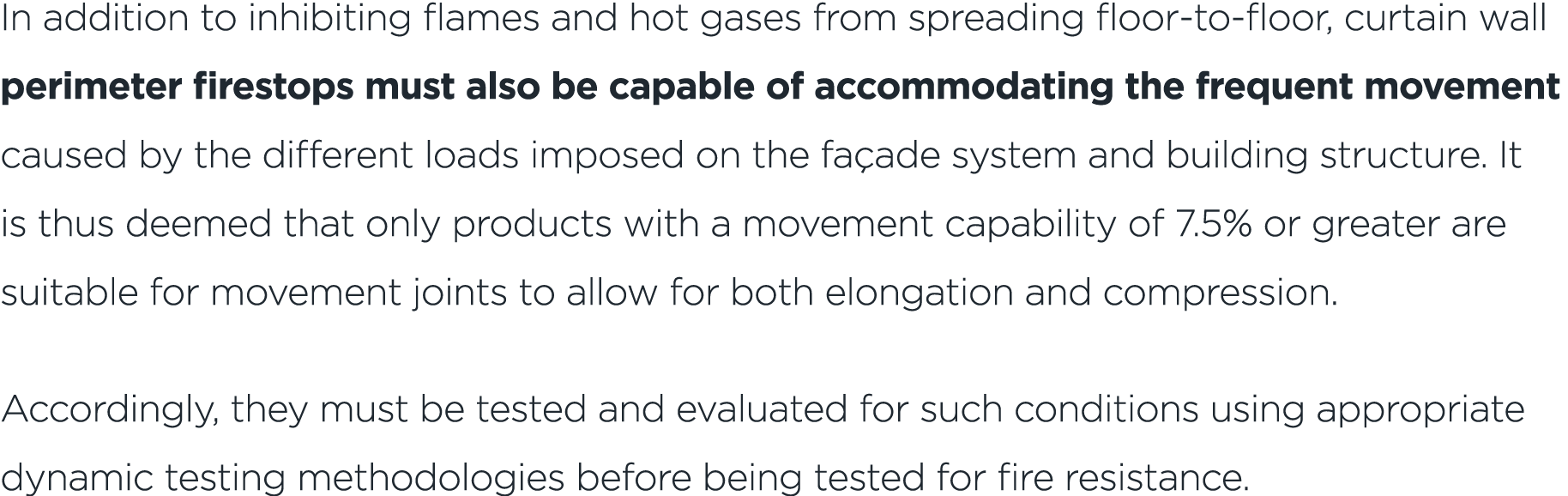 In addition to inhibiting flames and hot gases from spreading floor to floor, curtain wall perimeter firestops must a...