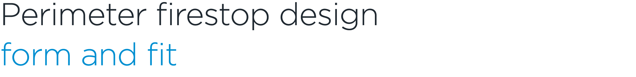 Perimeter firestop design form and fit