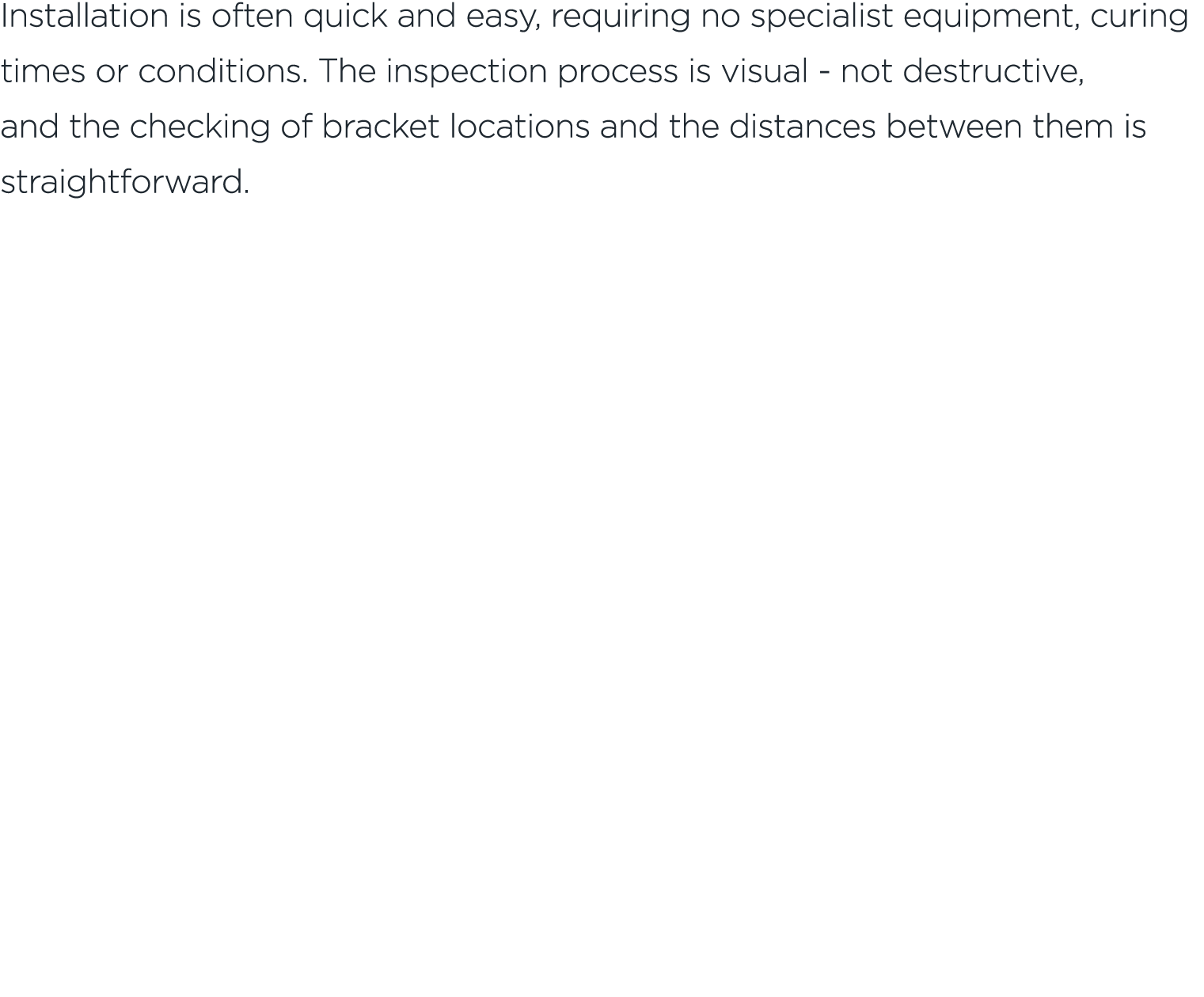 Installation is often quick and easy, requiring no specialist equipment, curing times or conditions. The inspection p...