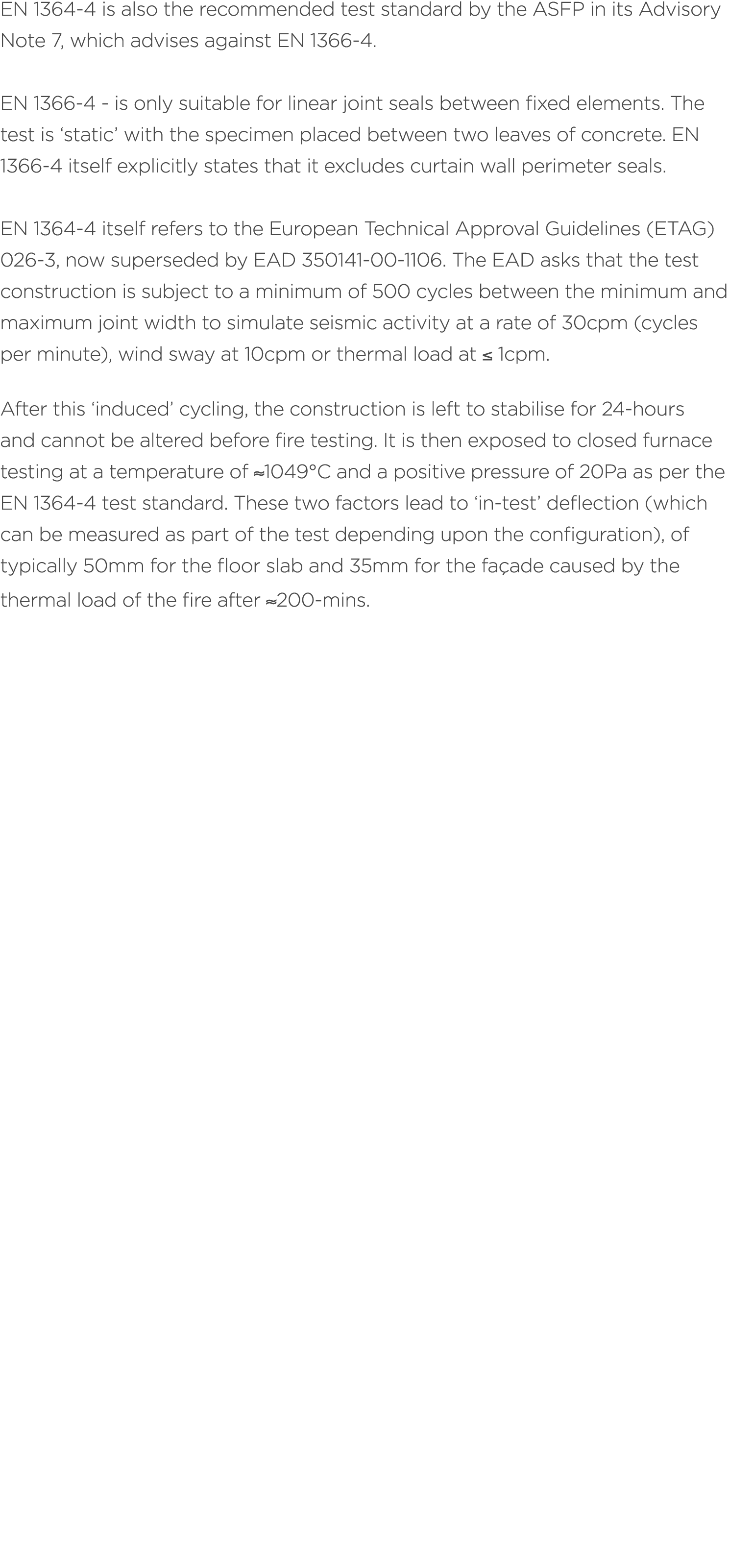 EN 1364 4 is also the recommended test standard by the ASFP in its Advisory Note 7, which advises against EN 1366 4. ...